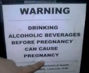 Warning; Drinking alcoholic beverages before pregnancy can cause pregnancy